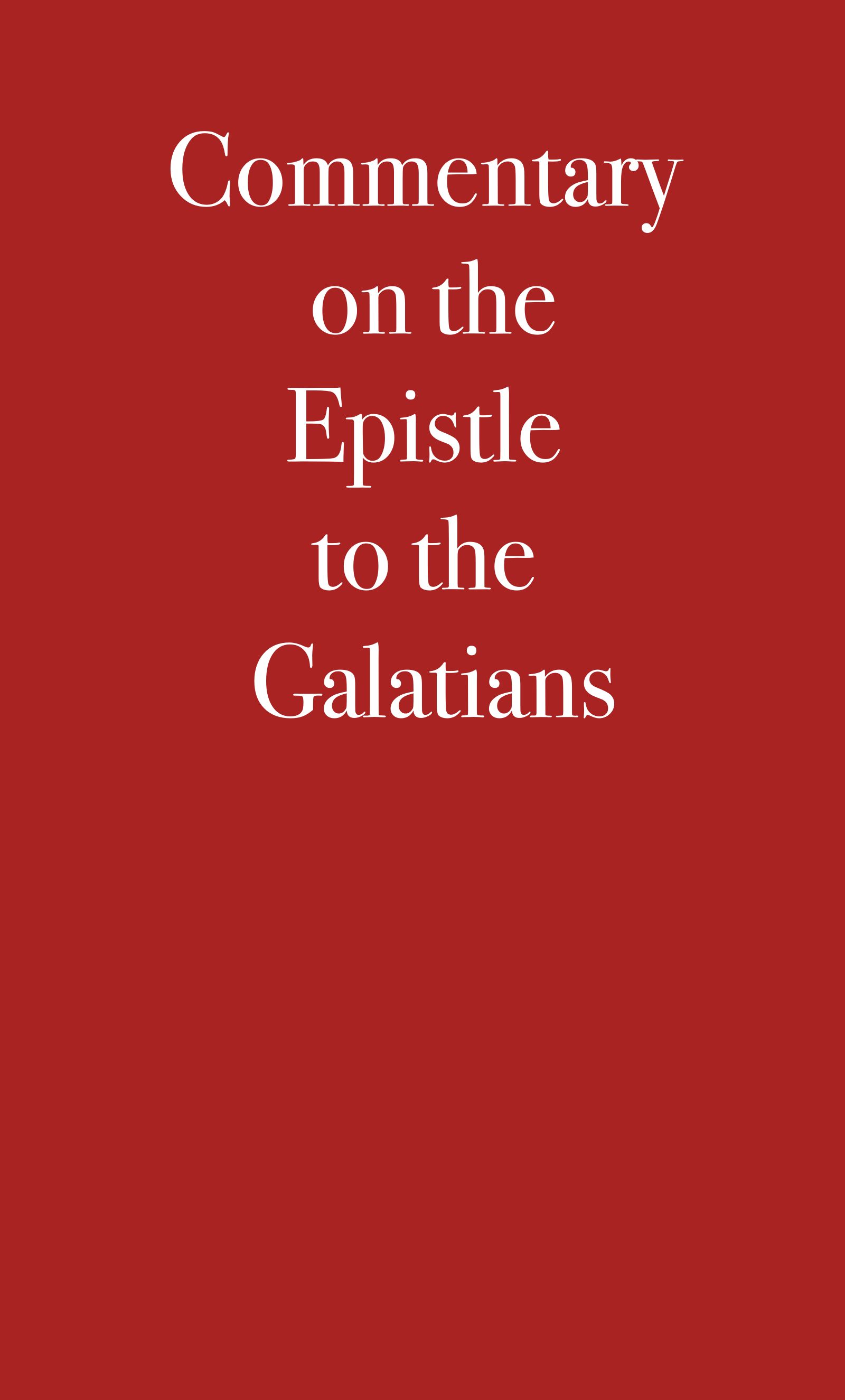 Commentary on the Epistle to the Galatians Commentary on the Epistle to the Galatians
