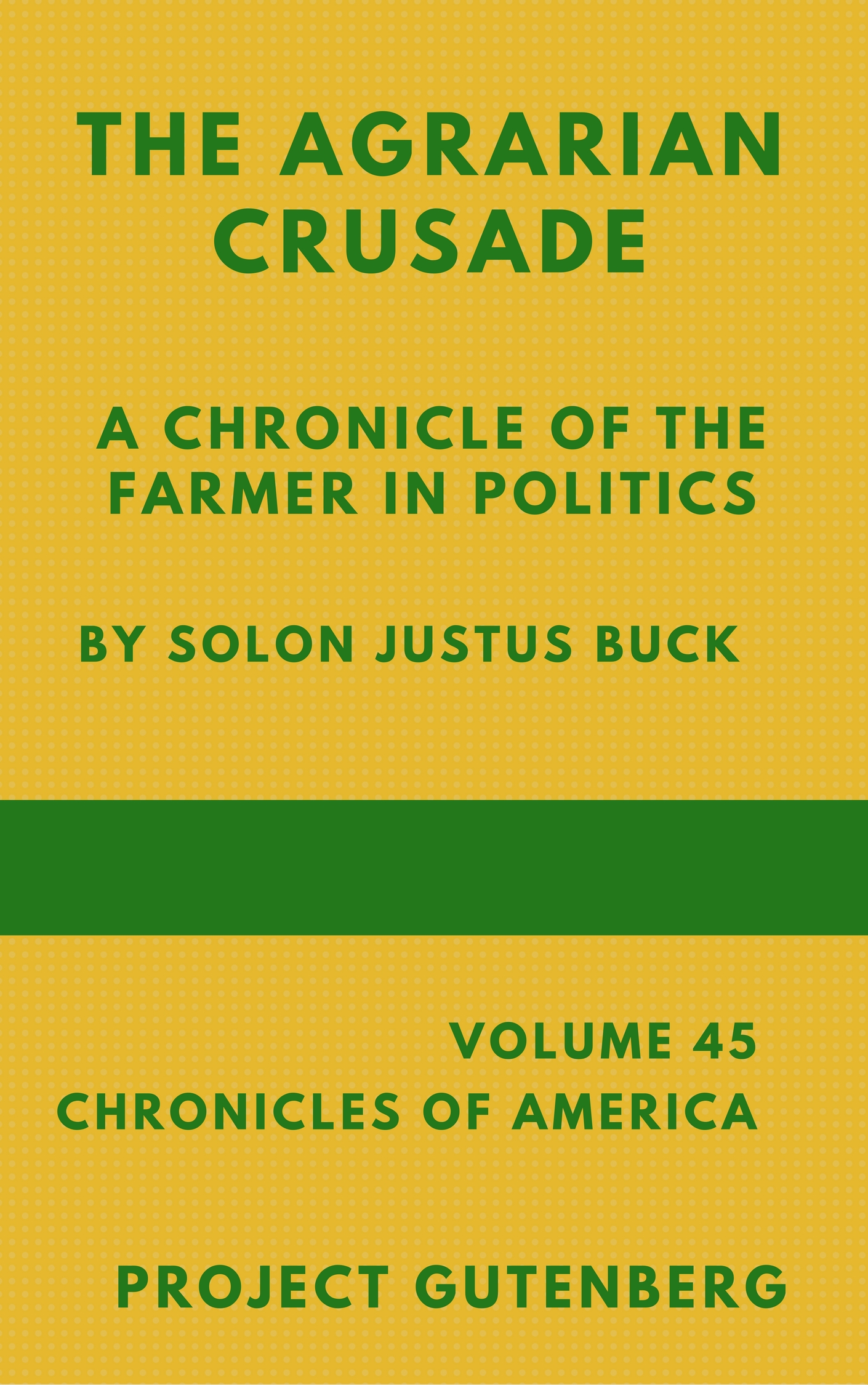 The Agrarian Crusade: A Chronicle of the Farmer in Politics The Agrarian Crusade: A Chronicle of the Farmer in Politics
