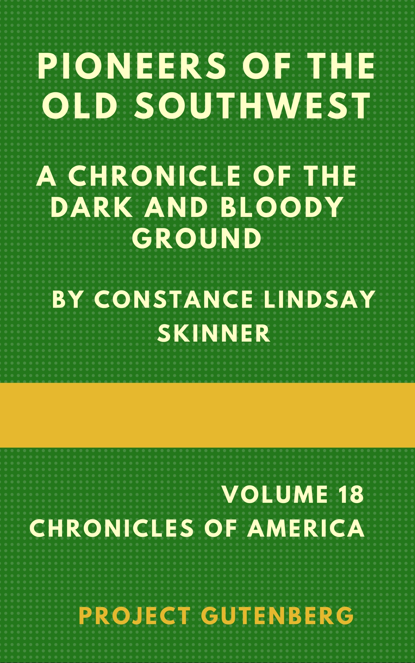 Pioneers of the Old Southwest: a chronicle of the dark and bloody ground Pioneers of the Old Southwest: a chronicle of the dark and bloody ground