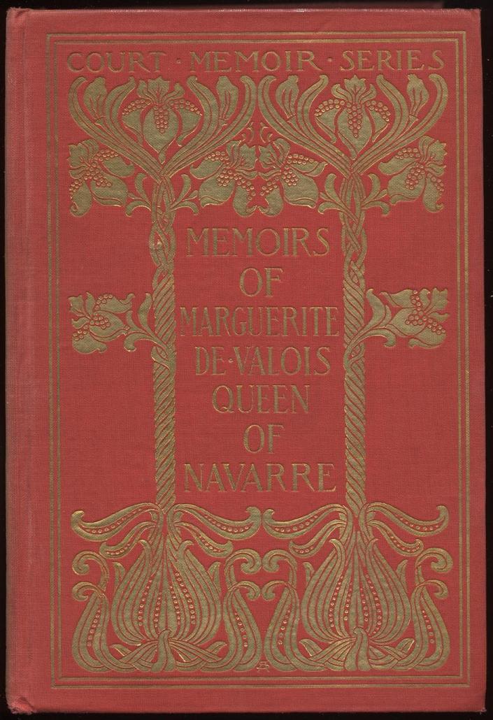 Memoirs of Marguerite de Valois, Queen of Navarre — Complete Memoirs of Marguerite de Valois, Queen of Navarre — Complete