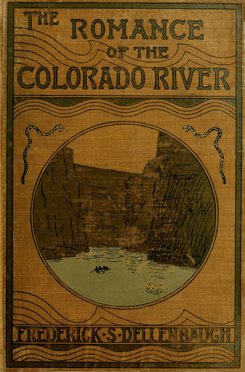 The Romance of the Colorado River The Story of its Discovery in 1840, with an Account of the Later Explorations, and with Special Reference to the Voyages of Powell through the Line of the Great Canyons The Romance of the Colorado River The Story of its Discovery in 1840, with an Account of the Later Explorations, and with Special Reference to the Voyages of Powell through the Line of the Great Canyons