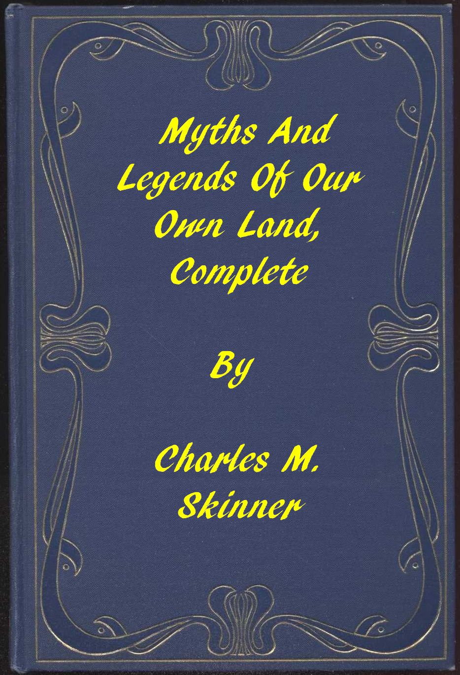 Myths and Legends of Our Own Land — Complete Myths and Legends of Our Own Land — Complete