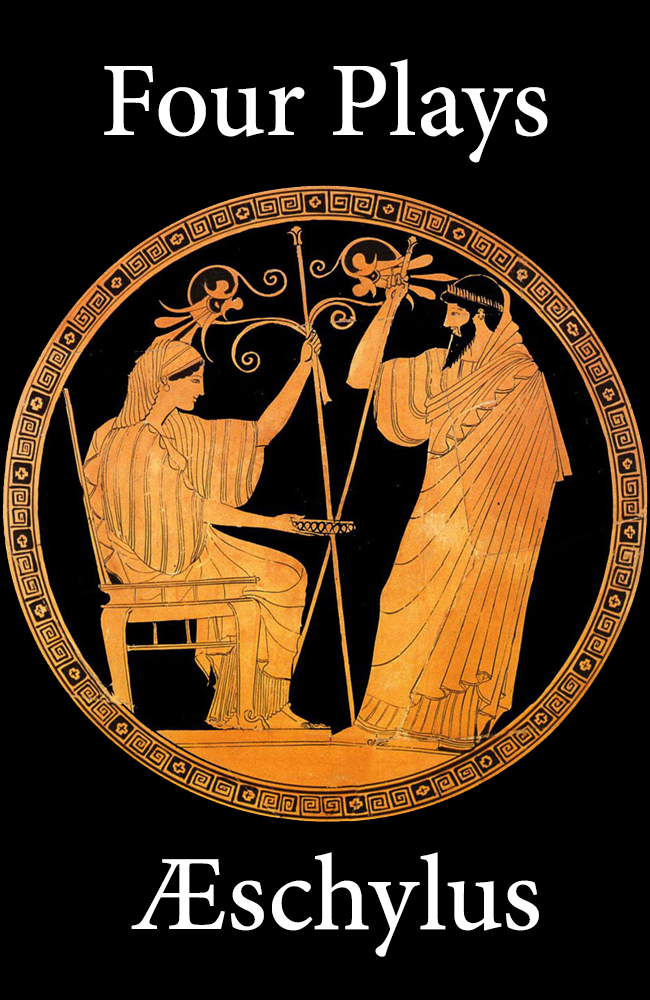 Four Plays of Aeschylus Four Plays of Aeschylus