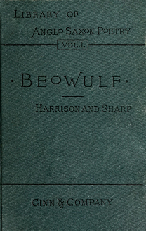 I. Beowulf: an Anglo-Saxon poem. II. The fight at Finnsburh: a fragment.