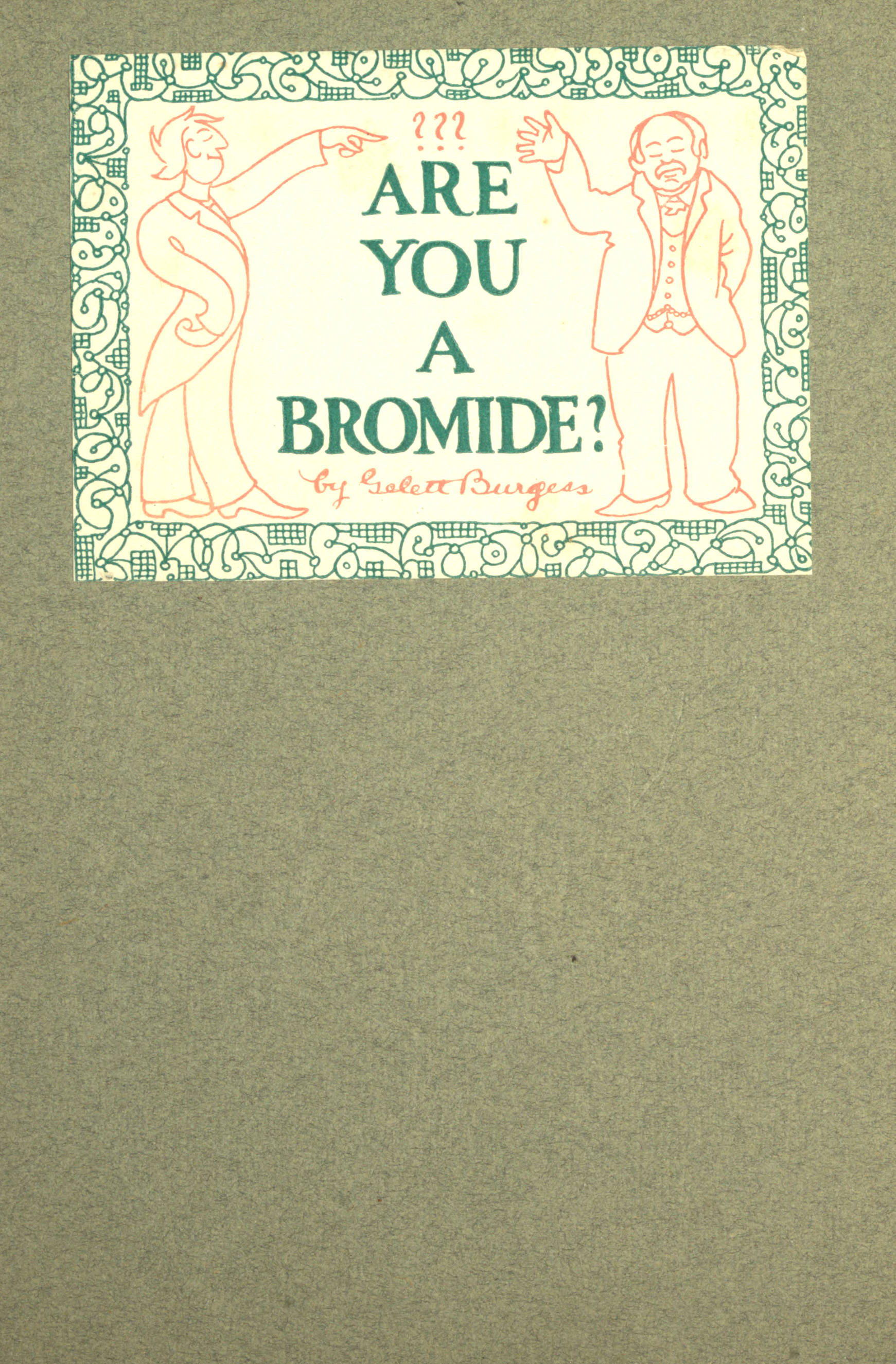 Are You a Bromide?
The Sulphitic Theory Expounded and Exemplified According to the Most Recent Researches into the Psychology of Boredom, Including Many Well-Known Bromidioms Now in Use