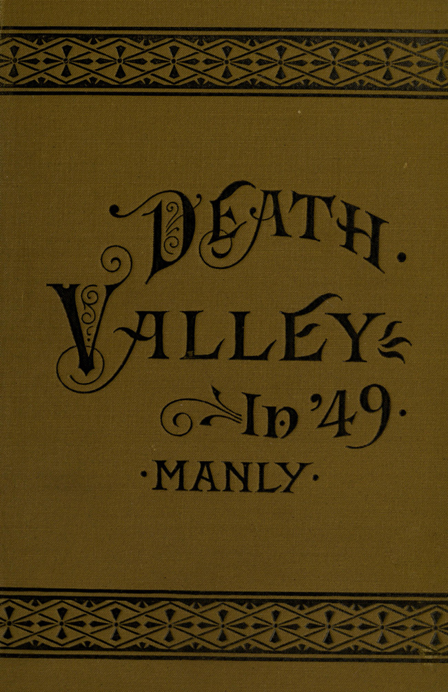 Death Valley in '49
Important chapter of California pioneer history. The autobiography of a pioneer, detailing his life from a humble home in the Green Mountains to the gold mines of California; and particularly reciting the sufferings of the band of men, women and children who gave "Death Valley" its name