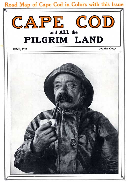 Cape Cod and All the Pilgrim Land, June 1922,  Volume 6, Number 4
A Monthly Magazine Devoted to the Interests of Southeastern Massachusetts