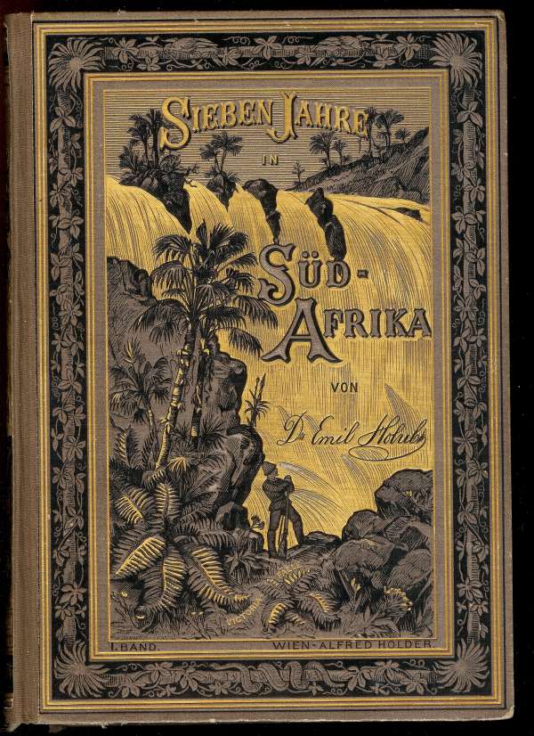 Sieben Jahre in Süd-Afrika. Erster Band.
Erlebnisse, Forschungen und Jagden auf meinen Reisen von den Diamantenfeldern zum Zambesi (1872-1879).