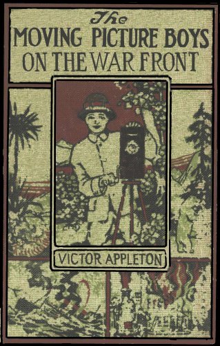The Moving Picture Boys on the War Front Or, The Hunt for the Stolen Army Films The Moving Picture Boys on the War Front Or, The Hunt for the Stolen Army Films