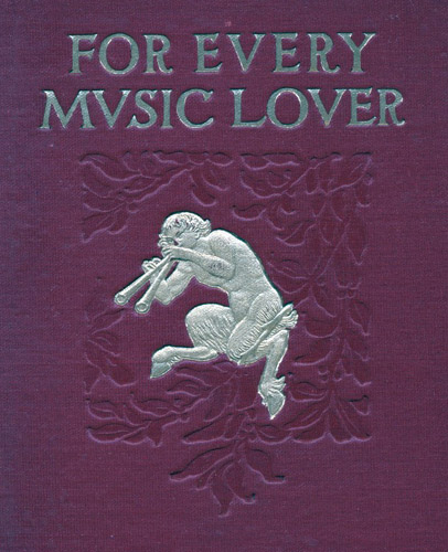 For Every Music Lover
A Series of Practical Essays on Music