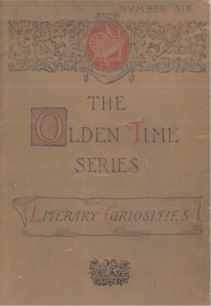 The Olden Time Series, Vol. 6: Literary Curiosities Gleanings Chiefly from Old Newspapers of Boston and Salem, Massachusetts The Olden Time Series, Vol. 6: Literary Curiosities Gleanings Chiefly from Old Newspapers of Boston and Salem, Massachusetts