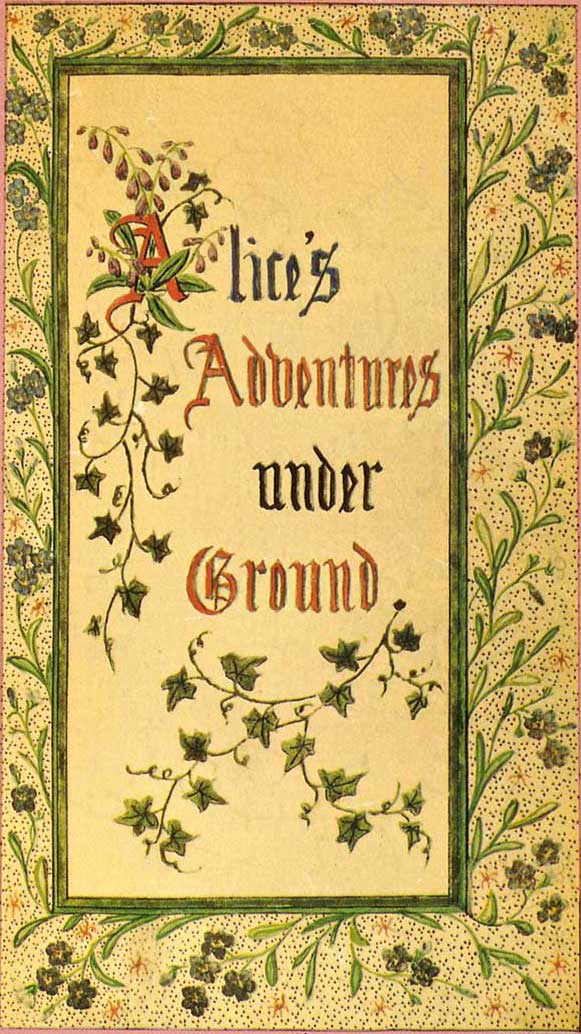 Alice's Adventures Under Ground Being a facsimile of the original Ms. book afterwards developed into "Alice's Adventures in Wonderland" Alice's Adventures Under Ground Being a facsimile of the original Ms. book afterwards developed into "Alice's Adventures in Wonderland"