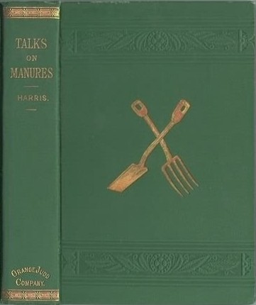 Talks on Manures A Series of Familiar and Practical Talks Between the Author and the Deacon, the Doctor, and Other Neighbors, on the Whole Subject Talks on Manures A Series of Familiar and Practical Talks Between the Author and the Deacon, the Doctor, and Other Neighbors, on the Whole Subject