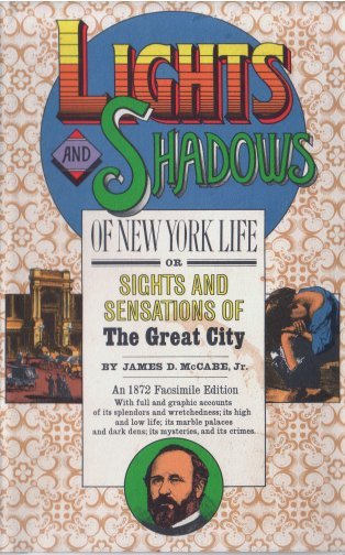 Lights and Shadows of New York Life or, the Sights and Sensations of the Great City Lights and Shadows of New York Life or, the Sights and Sensations of the Great City