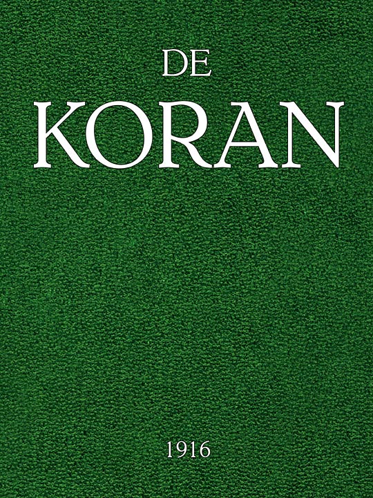 De Koran Voorafgegaan door het leven van Mahomed, eene inleiding omtrent de Godsdienstgebruiken der Mahomedanen, enz. De Koran Voorafgegaan door het leven van Mahomed, eene inleiding omtrent de Godsdienstgebruiken der Mahomedanen, enz.