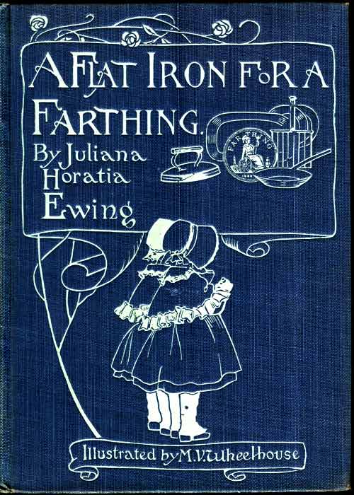 A Flat Iron for a Farthing; or, Some Passages in the Life of an only Son