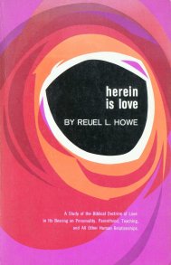 Reuel L. Howe - İşte Aşk burada; Kişilik, Ebeveynlik, Eğitim ve Tüm Diğer İnsani İlişkiler Üzerindeki Etkileriyle İlgili Kutsal Kitap Doktrini Çalışması.