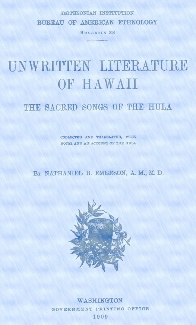 Unwritten Literature of Hawaii: The Sacred Songs of the Hula Unwritten Literature of Hawaii: The Sacred Songs of the Hula