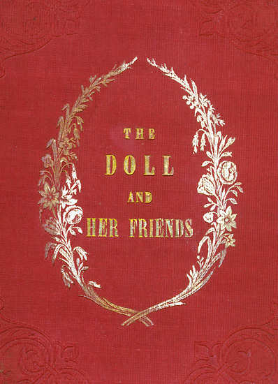 The Doll and Her Friends or Memoirs of the Lady Seraphina The Doll and Her Friends or Memoirs of the Lady Seraphina