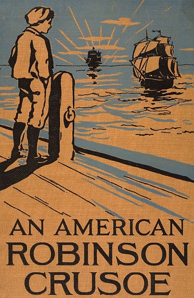 An American Robinson Crusoe for American Boys and Girls An American Robinson Crusoe for American Boys and Girls