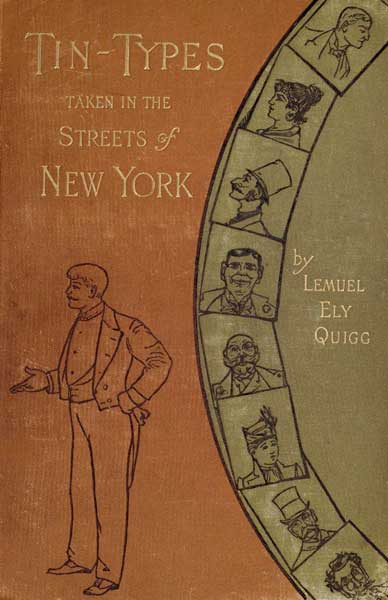 Tin-Types Taken in the Streets of New York
A Series of Stories and Sketches Portraying Many Singular
Phases of Metropolitan Life