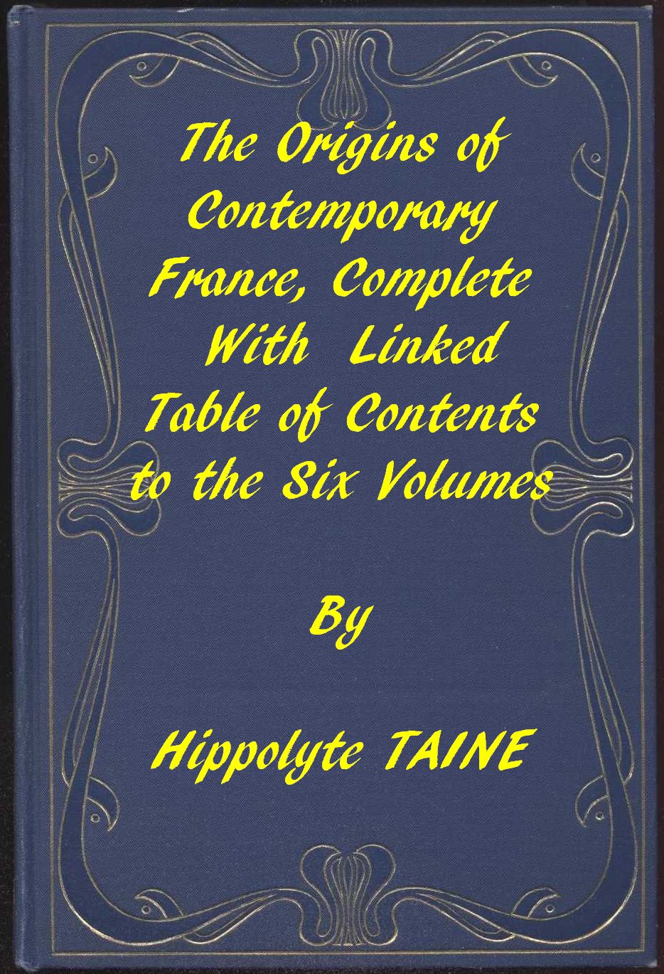 The Origins of Contemporary France, Complete Table of Contents The Origins of Contemporary France, Complete Table of Contents