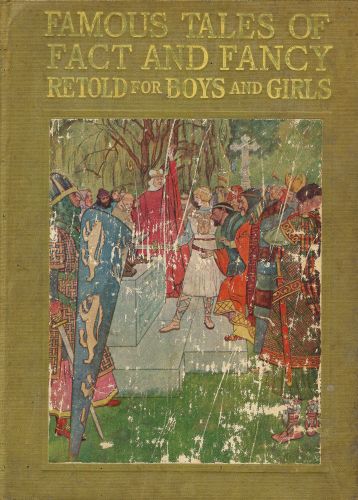 Famous Tales of Fact and Fancy Myths and Legends of the Nations of the World Retold for Boys and Girls Famous Tales of Fact and Fancy Myths and Legends of the Nations of the World Retold for Boys and Girls