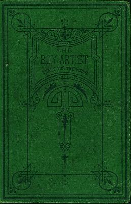 The Boy Artist.
A Tale for the Young