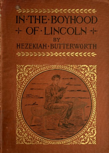 In The Boyhood of Lincoln A Tale of the Tunker Schoolmaster and the Times of Black Hawk In The Boyhood of Lincoln A Tale of the Tunker Schoolmaster and the Times of Black Hawk