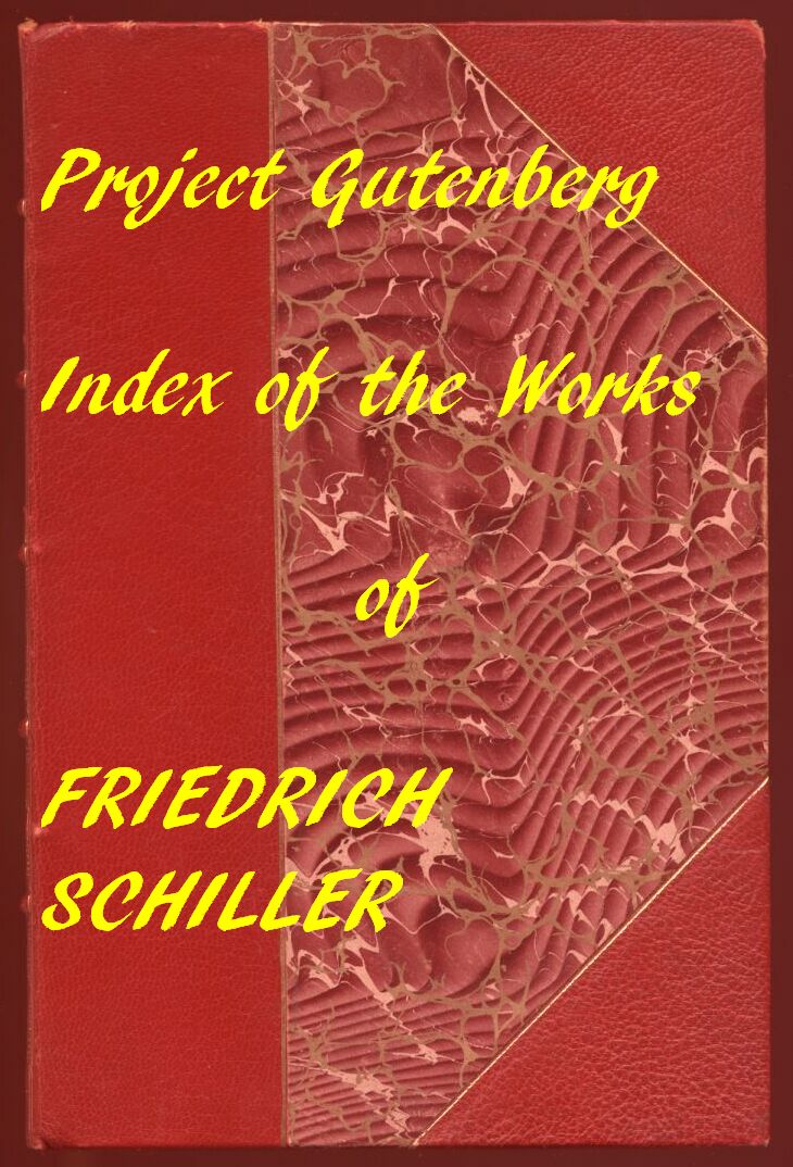 The Illustrated Works of Friedrich Schiller A Linked Index to the Project Gutenberg Editions The Illustrated Works of Friedrich Schiller A Linked Index to the Project Gutenberg Editions