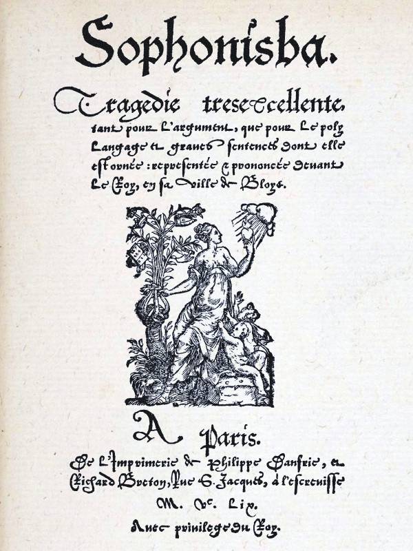 Sophonisba Tragedie tresexcellente, tant pour l'argument, que pour le poly langage et graves sentences dont elle est ornée Sophonisba Tragedie tresexcellente, tant pour l'argument, que pour le poly langage et graves sentences dont elle est ornée