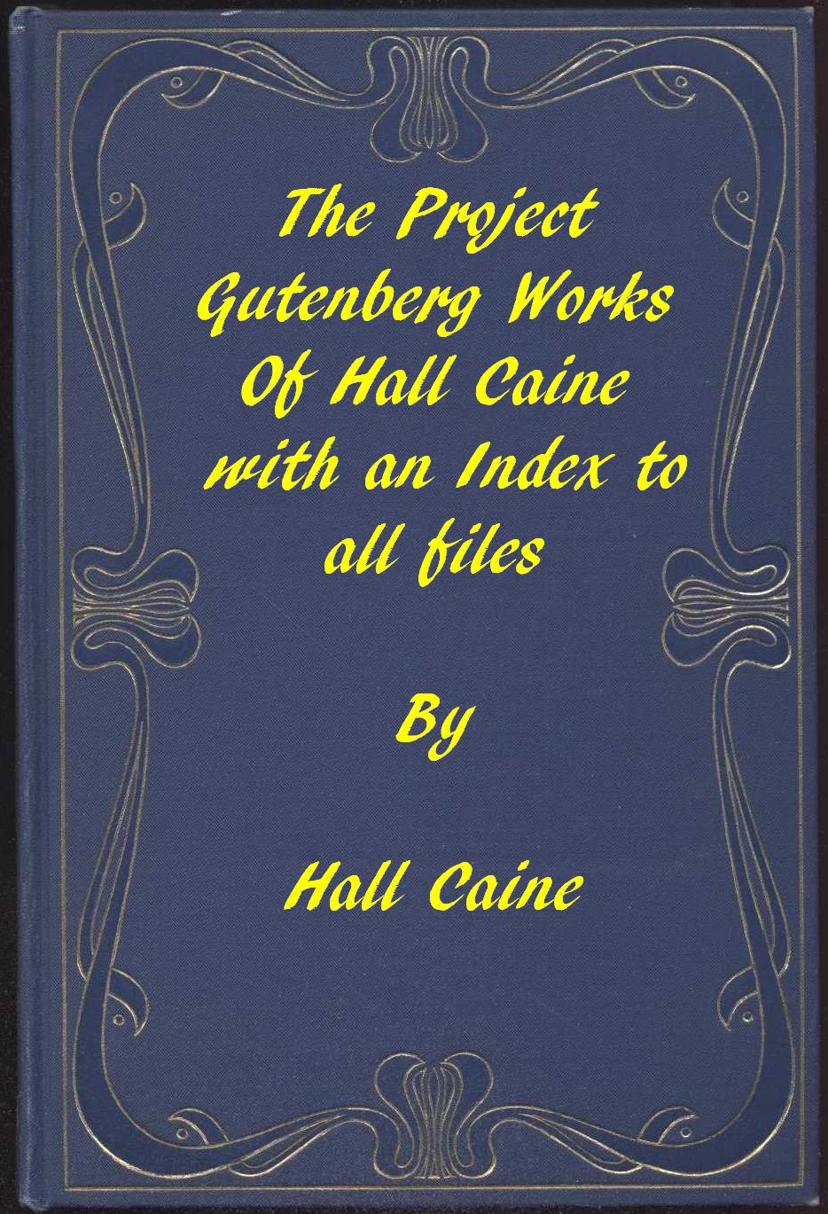 The Project Gutenberg Works of Hall Caine: An Index The Project Gutenberg Works of Hall Caine: An Index