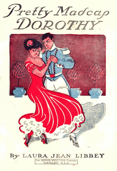 Pretty Madcap Dorothy; Or, How She Won a Lover Pretty Madcap Dorothy; Or, How She Won a Lover
