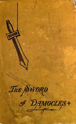 The Sword of Damocles: A Story of New York Life The Sword of Damocles: A Story of New York Life