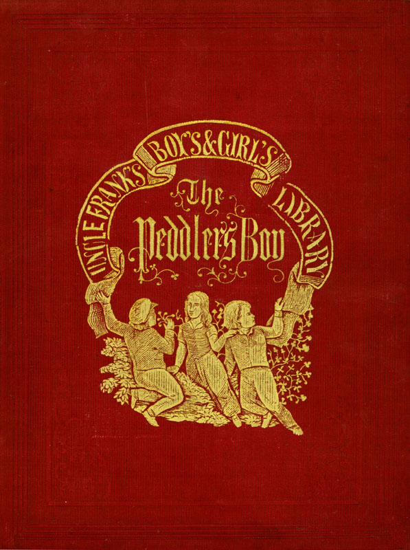 The Peddler's Boy; Or, I'll Be Somebody The Peddler's Boy; Or, I'll Be Somebody