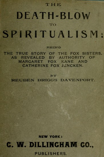 The Death-Blow to Spiritualism: Being the True Story of the Fox Sisters