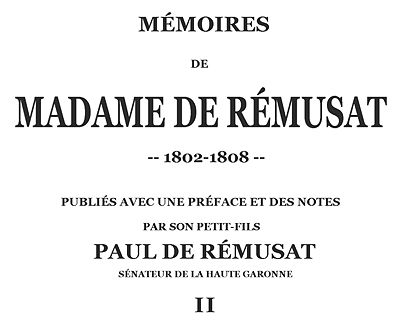 Mémoires de madame de Rémusat (2/3)
publiées par son petit-fils, Paul de Rémusat