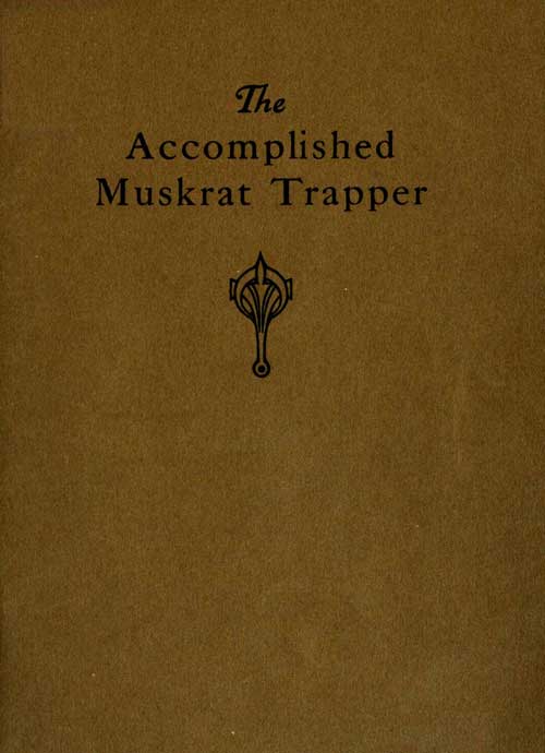 The Accomplished Muskrat Trapper: A Book on Trapping for Amateurs The Accomplished Muskrat Trapper: A Book on Trapping for Amateurs