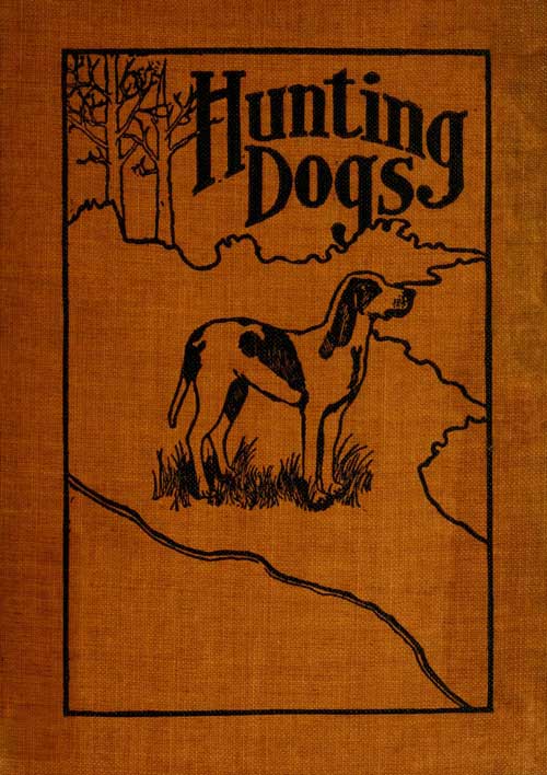 Hunting Dogs
Describes in a Practical Manner the Training, Handling, Treatment, Breeds, Etc., Best Adapted for Night Hunting as Well as Gun Dogs for Daylight Sport