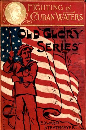 Fighting in Cuban Waters; Or, Under Schley on the Brooklyn Fighting in Cuban Waters; Or, Under Schley on the Brooklyn