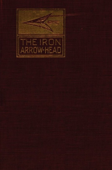 The Iron Arrow Head or The Buckler Maiden: A Tale of the Northman Invasion The Iron Arrow Head or The Buckler Maiden: A Tale of the Northman Invasion