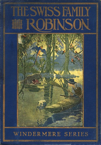 The Swiss Family Robinson; or, Adventures on a Desert Island The Swiss Family Robinson; or, Adventures on a Desert Island