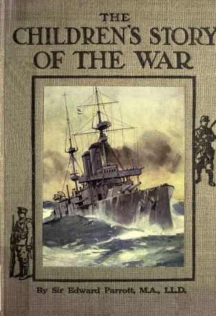 The Childrens' Story of the War, Volume 3 (of 10)
From the First Battle of Ypres to the End of the Year 1914