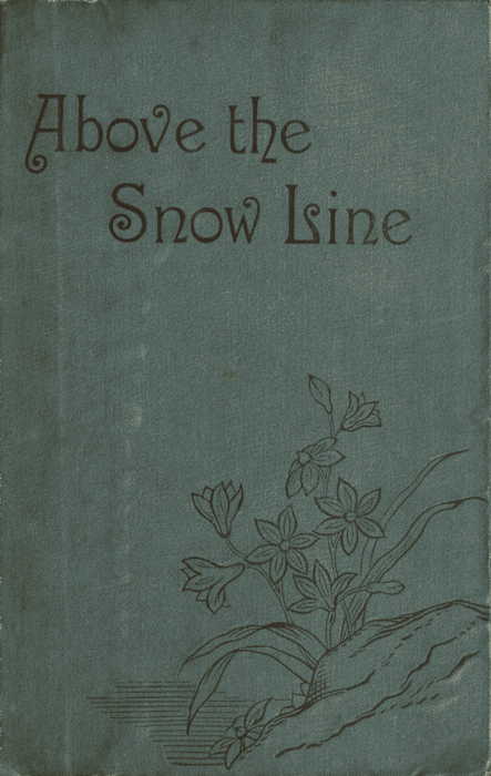 Above the Snow Line: Mountaineering Sketches Between 1870 and 1880