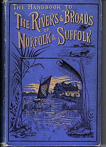 The Handbook to the Rivers and Broads of Norfolk & Suffolk The Handbook to the Rivers and Broads of Norfolk & Suffolk