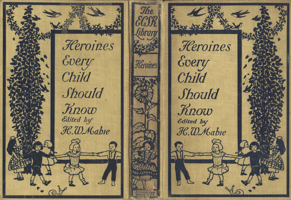 Heroines That Every Child Should Know Tales for Young People of the World's Heroines of All Ages Heroines That Every Child Should Know Tales for Young People of the World's Heroines of All Ages