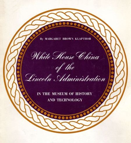 White House China of the Lincoln Administration in the Museum of History and Technology White House China of the Lincoln Administration in the Museum of History and Technology