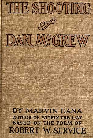 The Shooting of Dan McGrew, A Novel. Based on the Famous Poem of Robert Service The Shooting of Dan McGrew, A Novel. Based on the Famous Poem of Robert Service