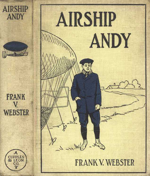 Airship Andy; Or, The Luck of a Brave Boy Airship Andy; Or, The Luck of a Brave Boy
