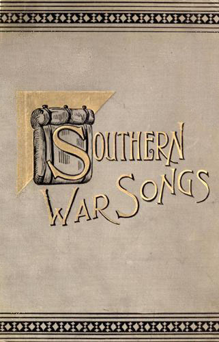 Southern War Songs: Camp-Fire, Patriotic and Sentimental Southern War Songs: Camp-Fire, Patriotic and Sentimental